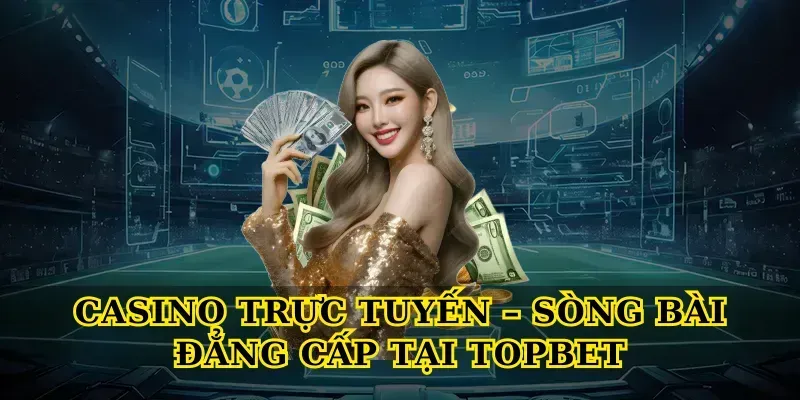 Topbet - Link Vào Nhà Cái TOPBET.COM Uy Tín Châu Á Hàng Đầu Casino Trực Tuyến – Sòng Bài Đẳng Cấp Tại Topbet