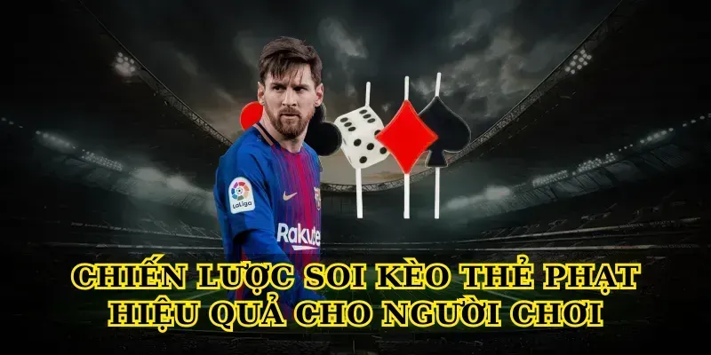 Kinh nghiệm chơi Kèo thẻ phạt hiệu quả cho người mới Chiến lược soi Kèo thẻ phạt hiệu quả cho người chơi