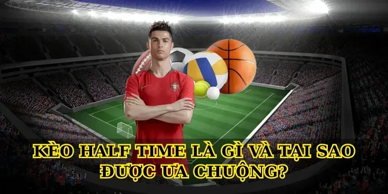 Kèo Half Time Là Gì? Bí Quyết Cá Cược Hiệu Quả Kèo Half Time Là Gì Và Tại Sao Được Ưa Chuộng?