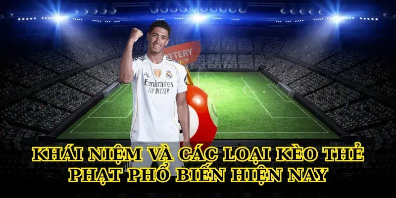Kinh nghiệm chơi Kèo thẻ phạt hiệu quả cho người mới Khái niệm và các loại Kèo thẻ phạt phổ biến hiện nay